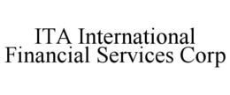 ITA INTERNATIONAL FINANCIAL SERVICES CORP trademark