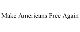 MAKE AMERICANS FREE AGAIN trademark