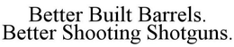 BETTER BUILT BARRELS. BETTER SHOOTING SHOTGUNS. trademark