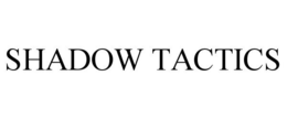 SHADOW TACTICS trademark