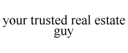 YOUR TRUSTED REAL ESTATE GUY trademark