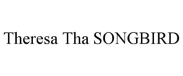 THERESA THA SONGBIRD trademark