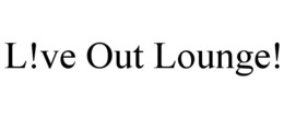 L!VE OUT LOUNGE! trademark