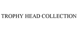 TROPHY HEAD COLLECTION trademark