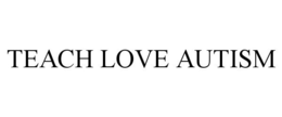 TEACH LOVE AUTISM trademark
