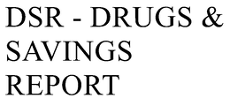 DSR - DRUGS & SAVINGS REPORT trademark