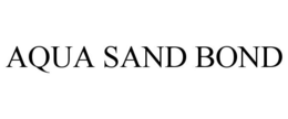 AQUA SAND BOND trademark