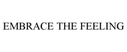 EMBRACE THE FEELING trademark