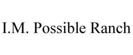 I.M. POSSIBLE RANCH trademark