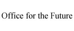 OFFICE FOR THE FUTURE trademark