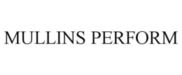 MULLINS PERFORM trademark