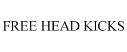 FREE HEAD KICKS trademark