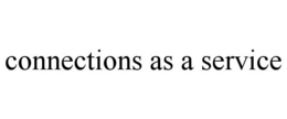 CONNECTIONS AS A SERVICE trademark