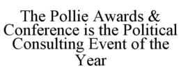 THE POLLIE AWARDS & CONFERENCE IS THE POLITICAL CONSULTING EVENT OF THE YEAR trademark