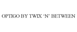 OPTIGO BY TWIX 'N' BETWEEN trademark