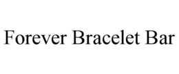 FOREVER BRACELET BAR trademark