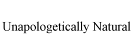 UNAPOLOGETICALLY NATURAL trademark