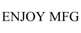 ENJOY MFG trademark