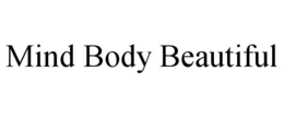 MIND BODY BEAUTIFUL trademark