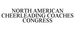 NORTH AMERICAN CHEERLEADING COACHES CONGRESS trademark