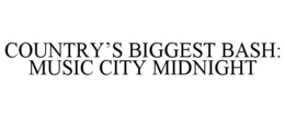 COUNTRY'S BIGGEST BASH: MUSIC CITY MIDNIGHT trademark