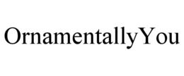 ORNAMENTALLYYOU trademark