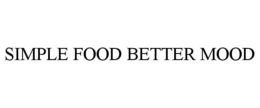 SIMPLE FOOD BETTER MOOD trademark