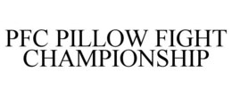 PFC PILLOW FIGHT CHAMPIONSHIP trademark