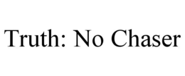 TRUTH: NO CHASER trademark