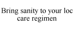 BRING SANITY TO YOUR LOC CARE REGIMEN trademark