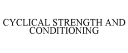 CYCLICAL STRENGTH AND CONDITIONING trademark