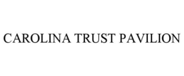 CAROLINA TRUST PAVILION trademark