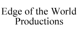 EDGE OF THE WORLD PRODUCTIONS trademark
