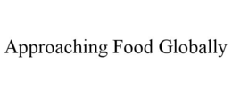 APPROACHING FOOD GLOBALLY trademark