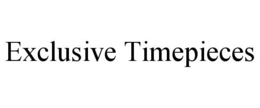 EXCLUSIVE TIMEPIECES trademark