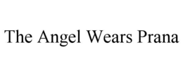 THE ANGEL WEARS PRANA trademark