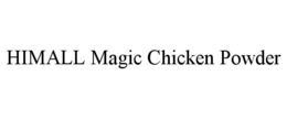 HIMALL MAGIC CHICKEN POWDER trademark