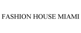 FASHION HOUSE MIAMI trademark