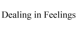 DEALING IN FEELINGS trademark