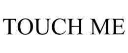TOUCH ME trademark