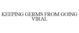 KEEPING GERMS FROM GOING VIRAL trademark