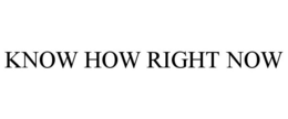 KNOW HOW RIGHT NOW trademark