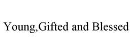 YOUNG,GIFTED AND BLESSED trademark