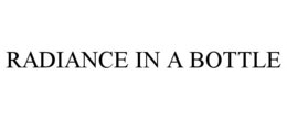 RADIANCE IN A BOTTLE trademark