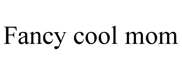 FANCY COOL MOM trademark