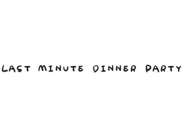 LAST MINUTE DINNER PARTY trademark