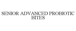 SENIOR ADVANCED PROBIOTIC BITES trademark