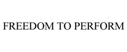 FREEDOM TO PERFORM trademark