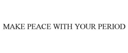 MAKE PEACE WITH YOUR PERIOD trademark