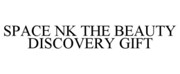 SPACE NK THE BEAUTY DISCOVERY GIFT trademark